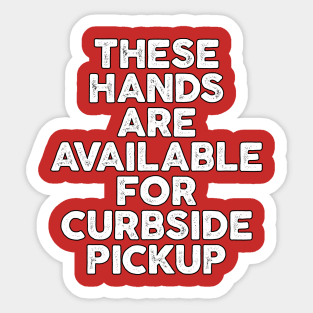 These Hands Are Available for Curbside Pickup Sticker